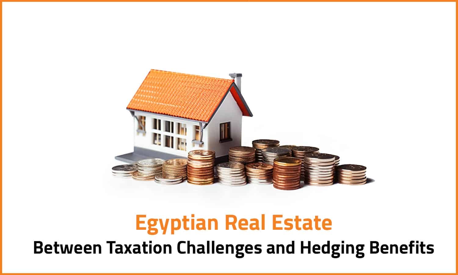 Egyptian Real Estate: Between Taxation Challenges and Hedging Benefits